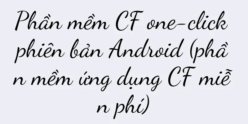 Phần mềm CF one-click phiên bản Android (phần mềm ứng dụng CF miễn phí)