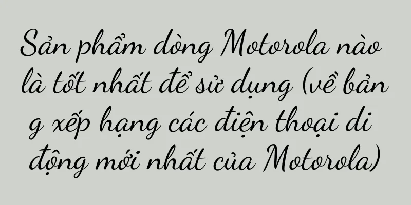Sản phẩm dòng Motorola nào là tốt nhất để sử dụng (về bảng xếp hạng các điện thoại di động mới nhất của Motorola)