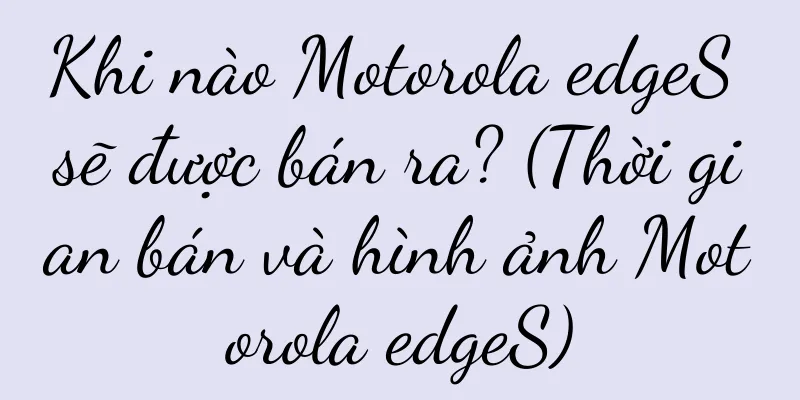 Khi nào Motorola edgeS sẽ được bán ra? (Thời gian bán và hình ảnh Motorola edgeS)