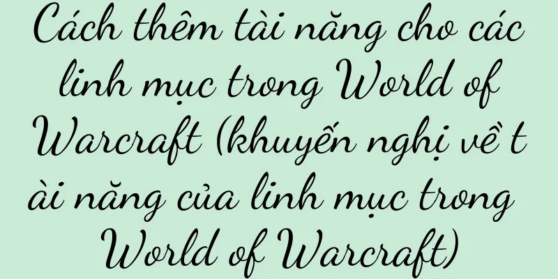 Cách thêm tài năng cho các linh mục trong World of Warcraft (khuyến nghị về tài năng của linh mục trong World of Warcraft)