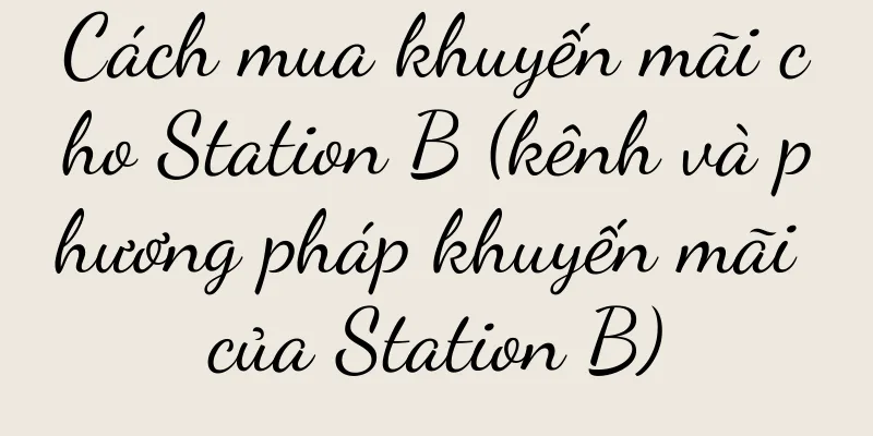 Cách mua khuyến mãi cho Station B (kênh và phương pháp khuyến mãi của Station B)