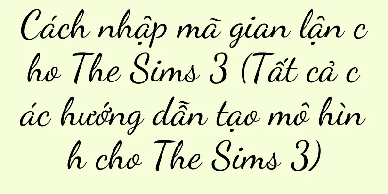 Cách nhập mã gian lận cho The Sims 3 (Tất cả các hướng dẫn tạo mô hình cho The Sims 3)
