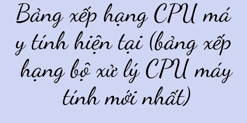 Bảng xếp hạng CPU máy tính hiện tại (bảng xếp hạng bộ xử lý CPU máy tính mới nhất)