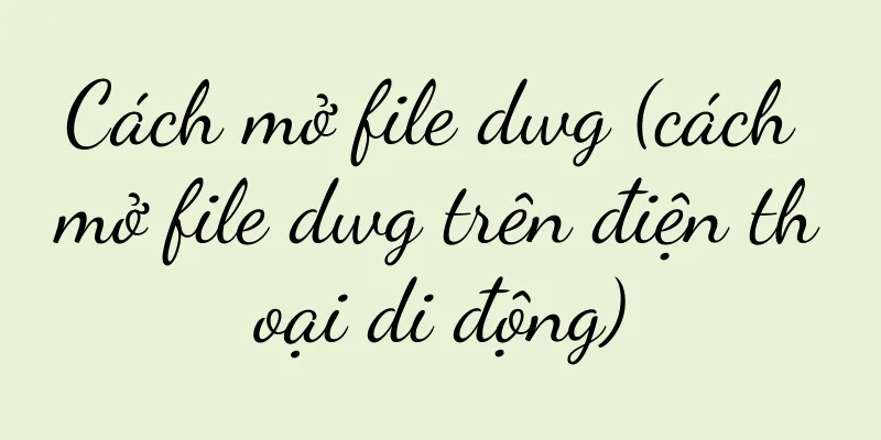 Cách mở file dwg (cách mở file dwg trên điện thoại di động)
