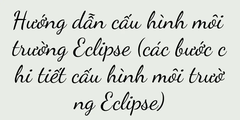 Hướng dẫn cấu hình môi trường Eclipse (các bước chi tiết cấu hình môi trường Eclipse)