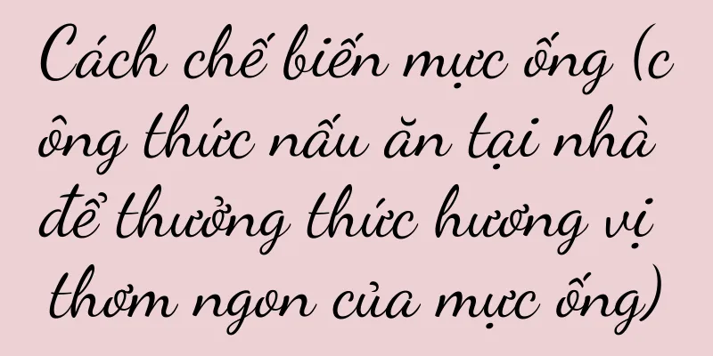 Cách chế biến mực ống (công thức nấu ăn tại nhà để thưởng thức hương vị thơm ngon của mực ống)
