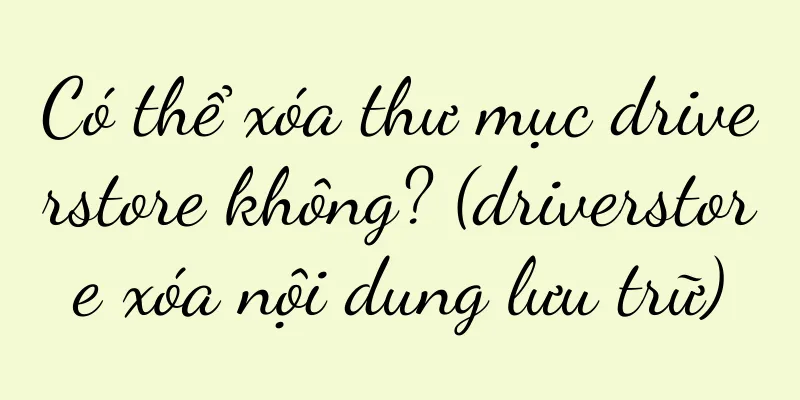 Có thể xóa thư mục driverstore không? (driverstore xóa nội dung lưu trữ)
