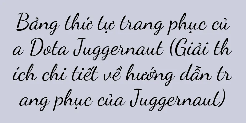 Bảng thứ tự trang phục của Dota Juggernaut (Giải thích chi tiết về hướng dẫn trang phục của Juggernaut)