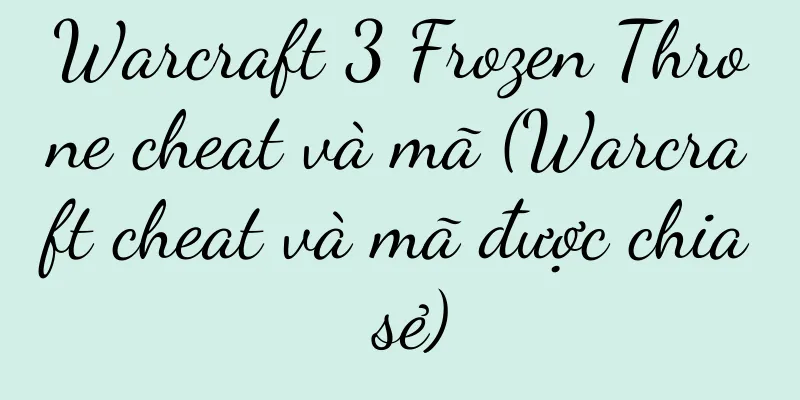 Warcraft 3 Frozen Throne cheat và mã (Warcraft cheat và mã được chia sẻ)