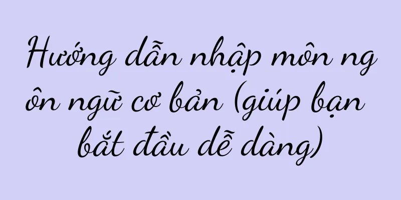 Hướng dẫn nhập môn ngôn ngữ cơ bản (giúp bạn bắt đầu dễ dàng)