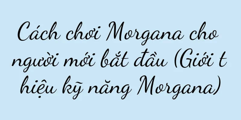 Cách chơi Morgana cho người mới bắt đầu (Giới thiệu kỹ năng Morgana)