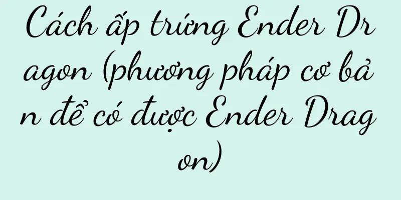Cách ấp trứng Ender Dragon (phương pháp cơ bản để có được Ender Dragon)