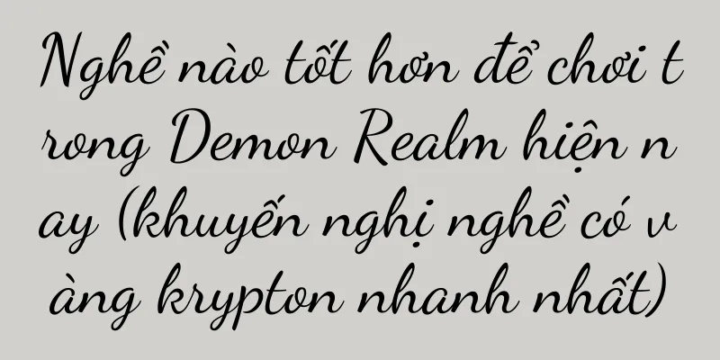 Nghề nào tốt hơn để chơi trong Demon Realm hiện nay (khuyến nghị nghề có vàng krypton nhanh nhất)