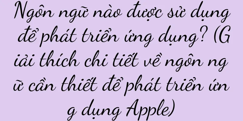 Ngôn ngữ nào được sử dụng để phát triển ứng dụng? (Giải thích chi tiết về ngôn ngữ cần thiết để phát triển ứng dụng Apple)