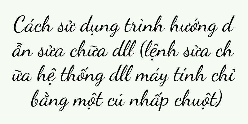 Cách sử dụng trình hướng dẫn sửa chữa dll (lệnh sửa chữa hệ thống dll máy tính chỉ bằng một cú nhấp chuột)