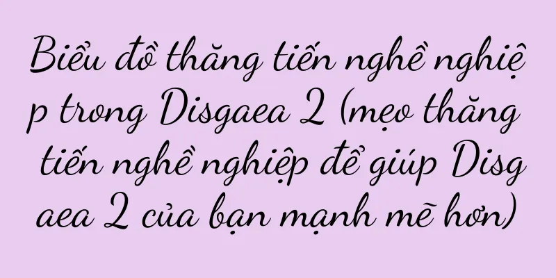 Biểu đồ thăng tiến nghề nghiệp trong Disgaea 2 (mẹo thăng tiến nghề nghiệp để giúp Disgaea 2 của bạn mạnh mẽ hơn)