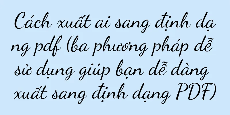 Cách xuất ai sang định dạng pdf (ba phương pháp dễ sử dụng giúp bạn dễ dàng xuất sang định dạng PDF)