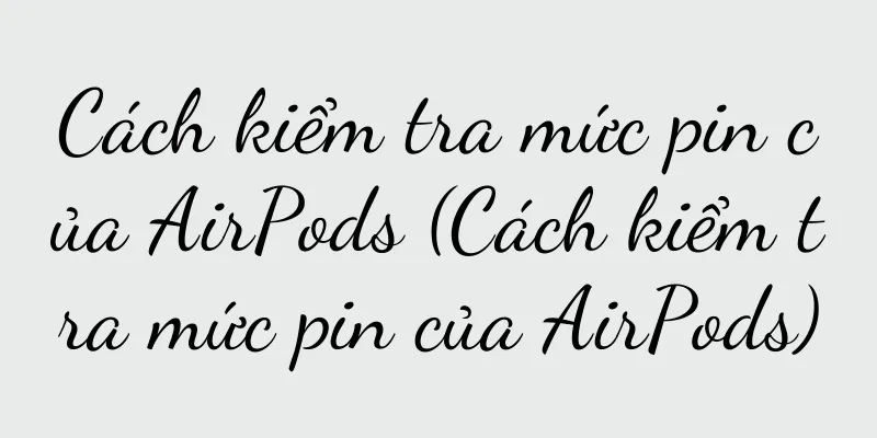 Cách kiểm tra mức pin của AirPods (Cách kiểm tra mức pin của AirPods)