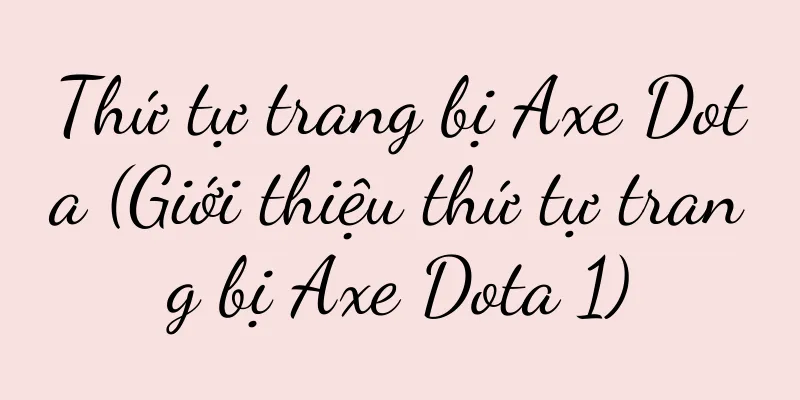Thứ tự trang bị Axe Dota (Giới thiệu thứ tự trang bị Axe Dota 1)