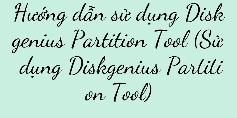 Hướng dẫn sử dụng Diskgenius Partition Tool (Sử dụng Diskgenius Partition Tool)