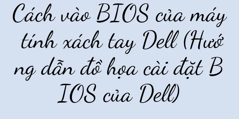 Cách vào BIOS của máy tính xách tay Dell (Hướng dẫn đồ họa cài đặt BIOS của Dell)