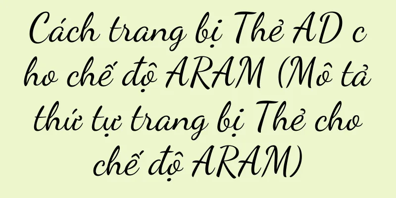 Cách trang bị Thẻ AD cho chế độ ARAM (Mô tả thứ tự trang bị Thẻ cho chế độ ARAM)
