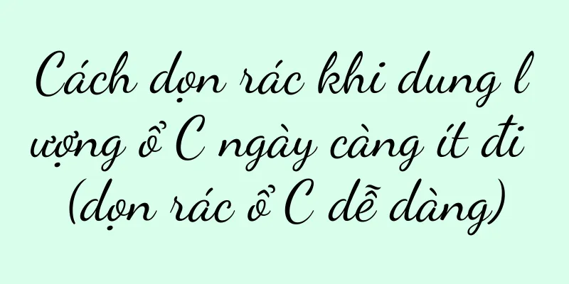 Cách dọn rác khi dung lượng ổ C ngày càng ít đi (dọn rác ổ C dễ dàng)