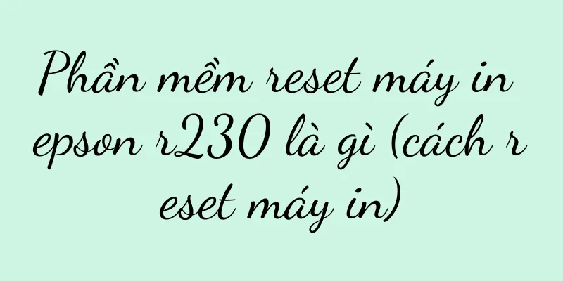 Phần mềm reset máy in epson r230 là gì (cách reset máy in)