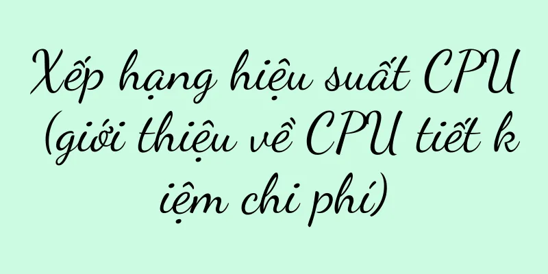 Xếp hạng hiệu suất CPU (giới thiệu về CPU tiết kiệm chi phí)