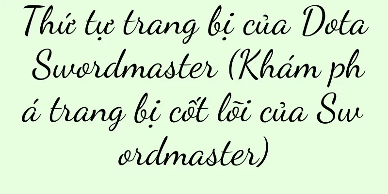 Thứ tự trang bị của Dota Swordmaster (Khám phá trang bị cốt lõi của Swordmaster)