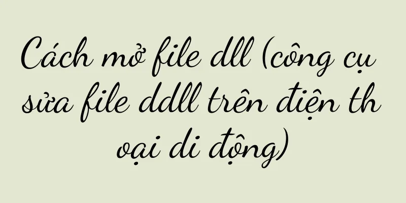 Cách mở file dll (công cụ sửa file ddll trên điện thoại di động)
