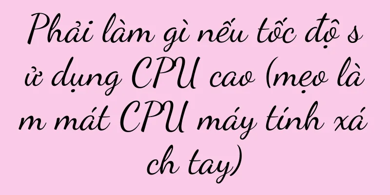 Phải làm gì nếu tốc độ sử dụng CPU cao (mẹo làm mát CPU máy tính xách tay)