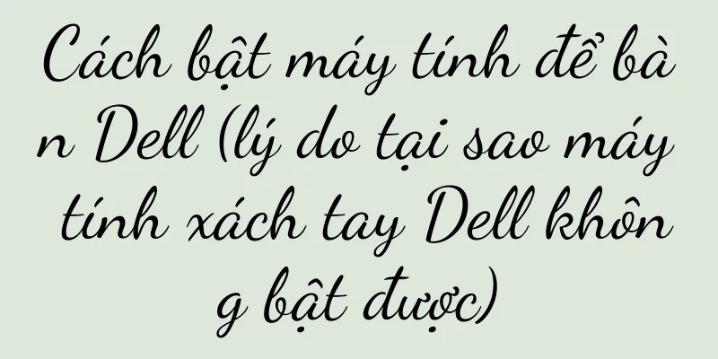 Cách bật máy tính để bàn Dell (lý do tại sao máy tính xách tay Dell không bật được)