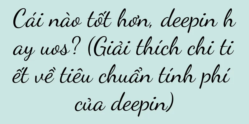 Cái nào tốt hơn, deepin hay uos? (Giải thích chi tiết về tiêu chuẩn tính phí của deepin)