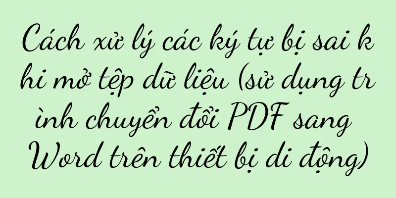 Cách xử lý các ký tự bị sai khi mở tệp dữ liệu (sử dụng trình chuyển đổi PDF sang Word trên thiết bị di động)