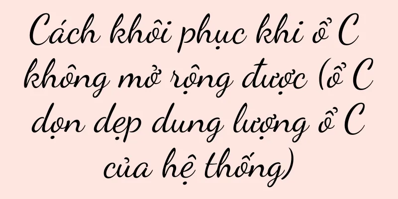 Cách khôi phục khi ổ C không mở rộng được (ổ C dọn dẹp dung lượng ổ C của hệ thống)