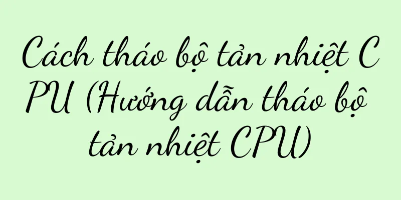 Cách tháo bộ tản nhiệt CPU (Hướng dẫn tháo bộ tản nhiệt CPU)
