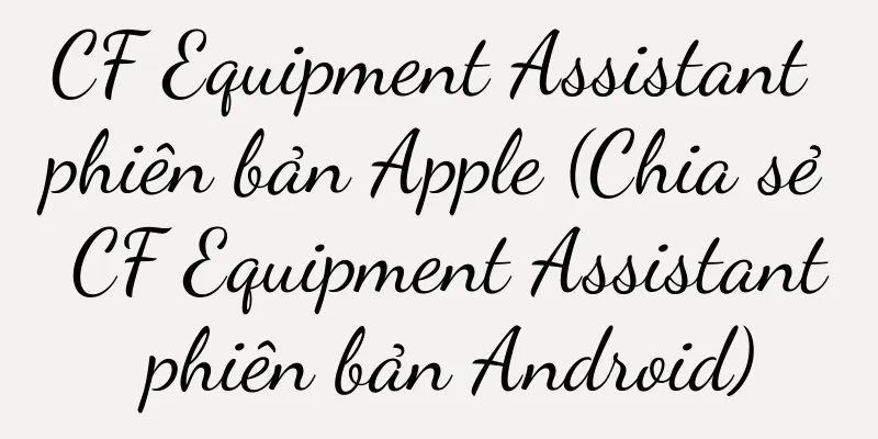 CF Equipment Assistant phiên bản Apple (Chia sẻ CF Equipment Assistant phiên bản Android)