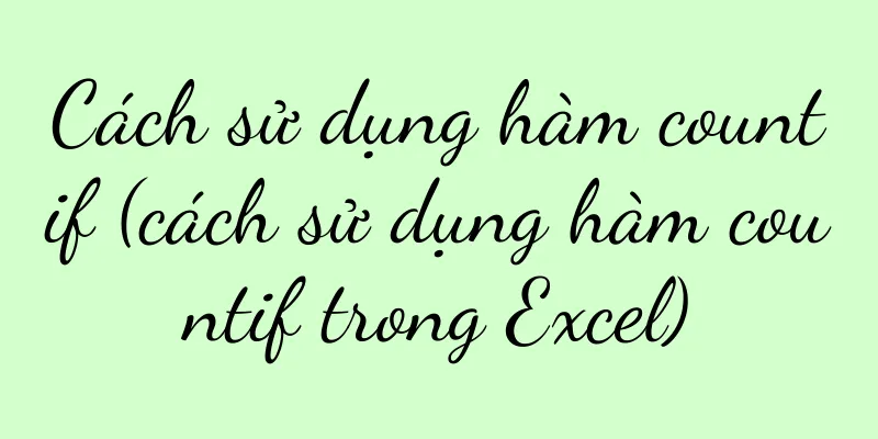 Cách sử dụng hàm countif (cách sử dụng hàm countif trong Excel)