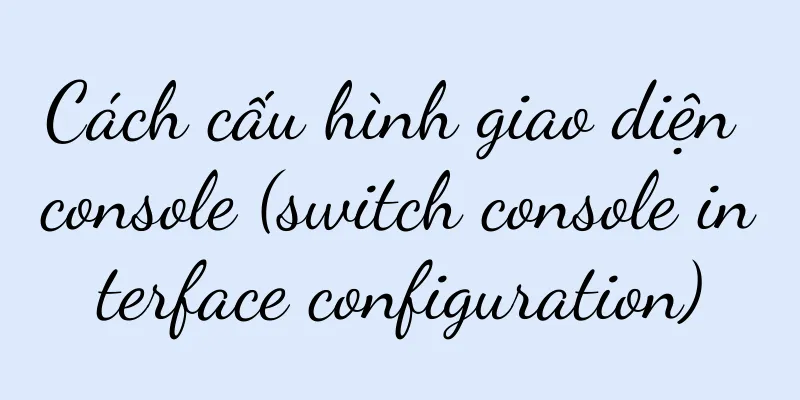 Cách cấu hình giao diện console (switch console interface configuration)