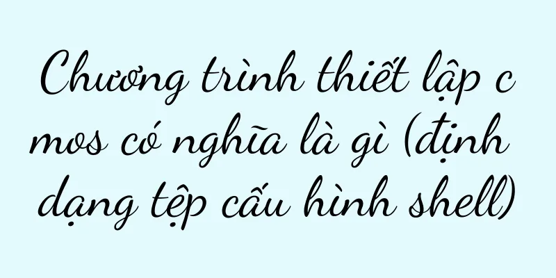 Chương trình thiết lập cmos có nghĩa là gì (định dạng tệp cấu hình shell)