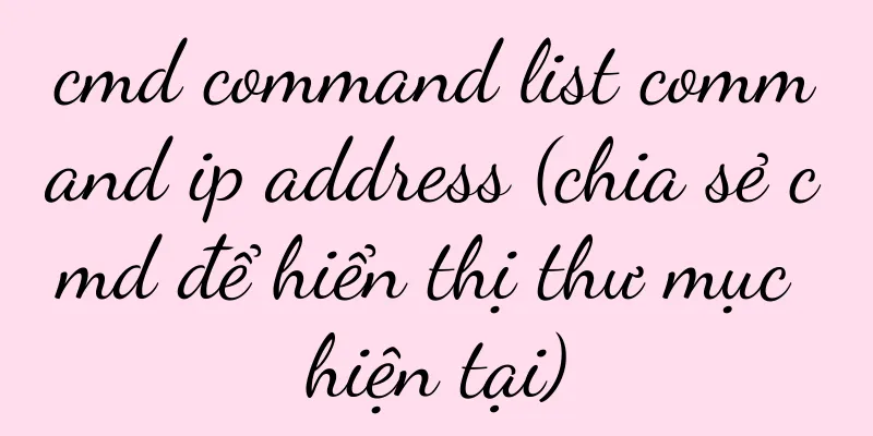 cmd command list command ip address (chia sẻ cmd để hiển thị thư mục hiện tại)