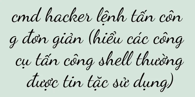 cmd hacker lệnh tấn công đơn giản (hiểu các công cụ tấn công shell thường được tin tặc sử dụng)