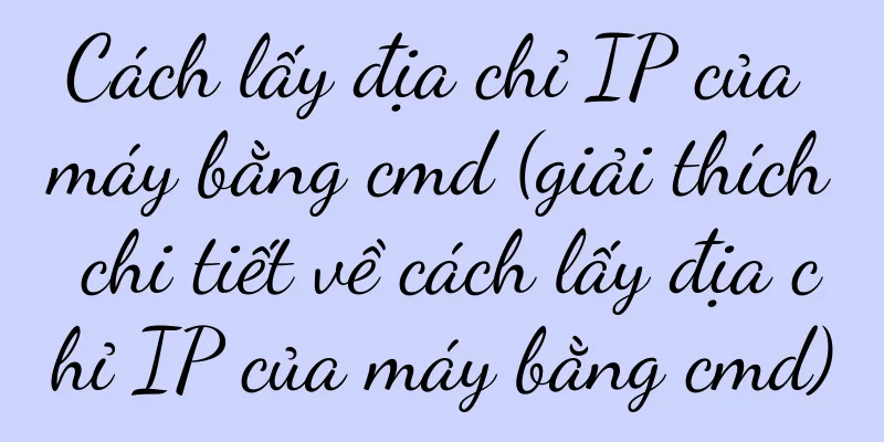 Cách lấy địa chỉ IP của máy bằng cmd (giải thích chi tiết về cách lấy địa chỉ IP của máy bằng cmd)