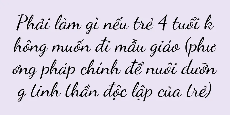 Phải làm gì nếu trẻ 4 tuổi không muốn đi mẫu giáo (phương pháp chính để nuôi dưỡng tinh thần độc lập của trẻ)