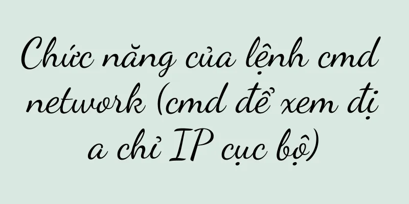 Chức năng của lệnh cmd network (cmd để xem địa chỉ IP cục bộ)