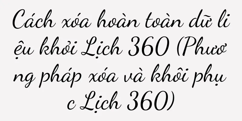 Cách xóa hoàn toàn dữ liệu khỏi Lịch 360 (Phương pháp xóa và khôi phục Lịch 360)