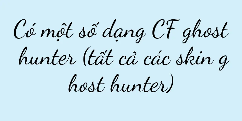 Có một số dạng CF ghost hunter (tất cả các skin ghost hunter)