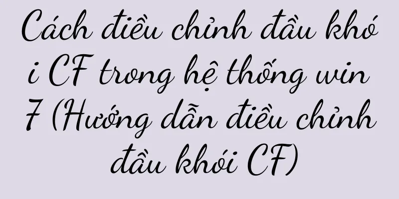 Cách điều chỉnh đầu khói CF trong hệ thống win7 (Hướng dẫn điều chỉnh đầu khói CF)