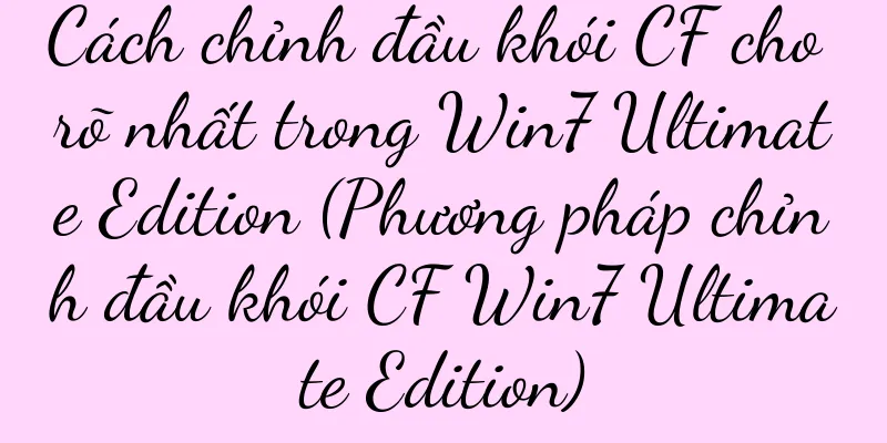 Cách chỉnh đầu khói CF cho rõ nhất trong Win7 Ultimate Edition (Phương pháp chỉnh đầu khói CF Win7 Ultimate Edition)